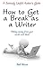 How to Get a Break as a Writer by Neil Nixon