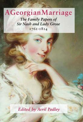 A Georgian Marriage: The Family Papers of Sir Nash and Lady Grose 1761-1814 (Hardcover)
