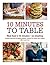 10 Minutes to Table: Real Food in 10 Minutes - No Cheating