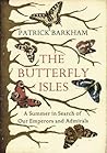 The Butterfly Isles: A Summer in Search of Our Emperors and Admirals The Butterfly Isles: A Summer in Search of Our Emperors and Admirals