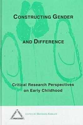 Constructing Gender and Difference: Critical Research Perspectives on Early Childhood