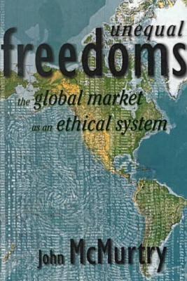 Unequal Freedoms: The global market as an ethical system