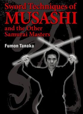 Sword Techniques of Musashi and the Other Samurai Masters