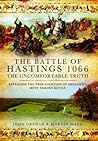 The Battle of Hastings 1066 - The Uncomfortable Truth: Revealing the True Location of England's Most Famous Battle