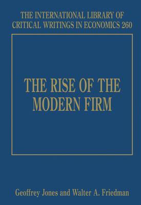 The Rise of the Modern Firm (The International Library of Critical Writings in Economics series, 260)