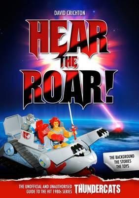 Hear the Roar! the Unofficial and Unauthorised Guide to the Hit 1980s Series Thundercats