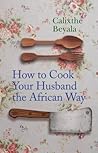 How to Cook Your Husband the African Way