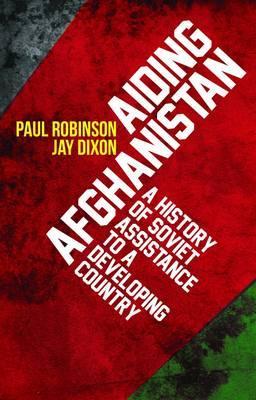 Aiding Afghanistan: A History of Soviet Assistance to a Developing Country.