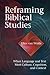Reframing Biblical Studies: When Language and Text Meet Culture, Cognition, and Context