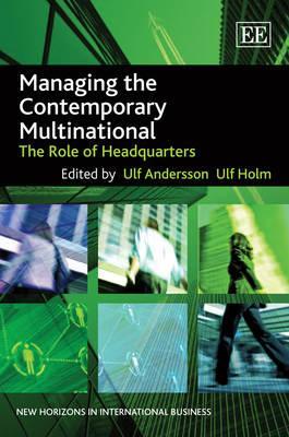 Managing the Contemporary Multinational: The Role of Headquarters (New Horizons in International Business series)
