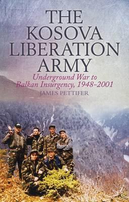 The Kosova Liberation Army: Underground War to Balkan Insurgency, 1948-2001 (Hardcover)