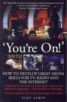 You're On!: How to develop great media skills for TV, radio and the internet (How to Books)