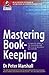 Mastering Book-keeping: A Complete Guide to the Principles and Practice of Business Accounting