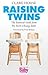 Raising Twins: The Essential Guide from Pre-Birth to Young Adult