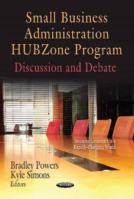 Small Business Administration HUBZone Program: Discussion and Debate (Business Economics in a Rapidly-changing World)
