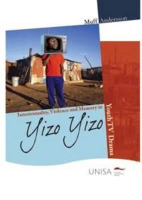 Intertextuality, Political Memory and Violence in Yizo Yizo: Youth TV Drama (Imagined South Africa)