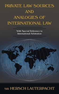 Private Law Sources and Analogies of International Law: with Special Reference to International Arbitration (Contributions to International Law and Diplomacy)