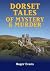 Dorset Tales of Mystery Murder