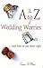 The A to Z of Wedding Worries... and how to put them right