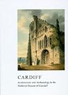 Cardiff: Architecture and Archaeology in the Medieval Diocese of Llandaff Cardiff: Architecture and Archaeology in the Medieval Diocese of Llandaff