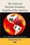 The Land and Maritime Boundary Disputes of the Americas (American Political, Economic and Security Issues)
