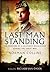 Last Man Standing: The Memoirs, Letters & Photographs of a Teenage Officer