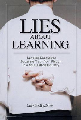 Lies About Learning (Paperback): Leading Executives Separate Truth from Fiction in This $100 Billion Industry