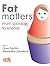 Fat Matters: From Sociology to Science