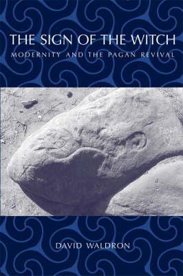 The Sign of the Witch: Modernity and the Pagan Revival (Ritual Studies Monograph Series)