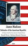 James Madison: Defender of the American Republic (First Men, America's Presidents)