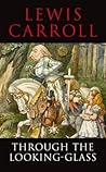Through the Looking Glass by Lewis Carroll