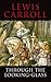Through the Looking Glass by Lewis Carroll Through the Looking Glass by Lewis Carroll