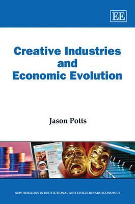 Creative Industries and Economic Evolution (New Horizons in Institutional and Evolutionary Economics series)