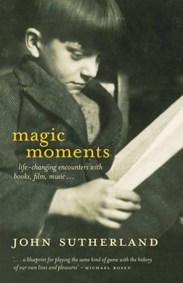 Magic Moments: Life-Changing Encounters with Books, Film, Music