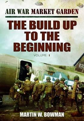 The Build Up to the Beginning (Air War Market Garden, #1)