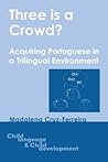 Three is a Crowd?: Acquiring Portuguese in a Trilingual Environment (Child Language and Child Development, 6)
