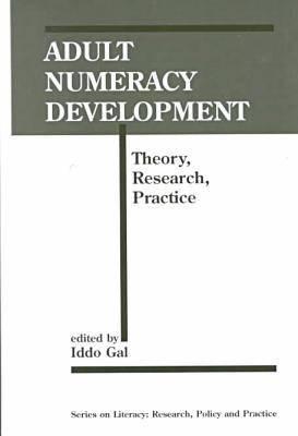 Adult Numeracy Development : Theory, Research, Practice