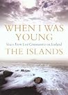 When I was Young: Voices from Lost Communities in Scotland - The Islands