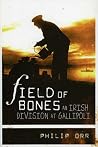 Field Of Bones: The Gallipoli Campaign Field Of Bones: The Gallipoli Campaign