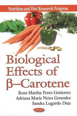Biological Effects of B-Carotene (Nutrition and Diet Research Progress)