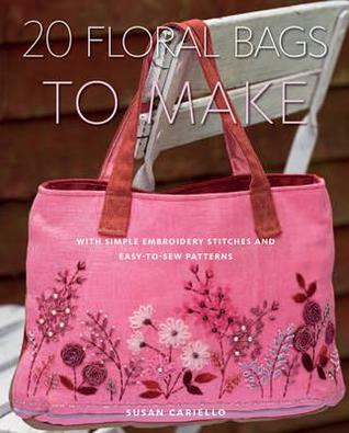 20 Floral Bags to Make: With Simple Embroidery Stitches and Easy-To-Sew Patterns (Paperback)