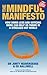 The Mindful Manifesto: How Doing Less and Noticing More Can Treat Illness, Relieve Stress and Help Us Cope with the 21st Century. Jonty Heave