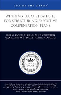 ITM: Winning Legal Strategies for Structuring Executive Compensation Plans: Leading Lawyers on CII Policy, SEC Registration Requirements, and New-Age Securities Compliance