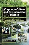 Corporate Culture and Environmental Practice: Making Change at a High-Technology Manufacturer