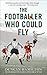 The Footballer Who Could Fly