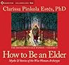 How to Be an Elder by Clarissa Pinkola Estés