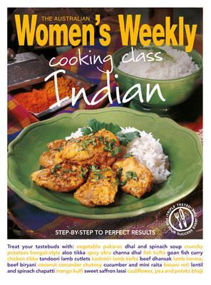 Cooking Class Indian: Step-By-Step to Perfect Results.