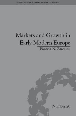 Markets and Growth in Early Modern Europe (Perspectives in Economic and Social History)