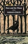 Here and the Water by Sarah Coles