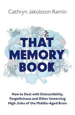 That Memory Book: Distractibility, Forgetfulness and Other Unnerving High Jinks of the Middle Aged Brain (Paperback)